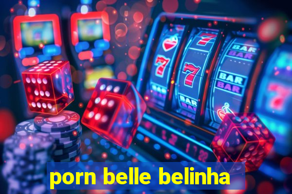 porn belle belinha